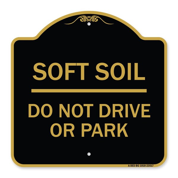 Outdoor-Grade Soft Soil Do Not Drive or Park, Black & Gold Aluminum Sign, 18" x 18", BG-1818-23517